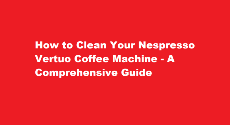 how to clean nespresso vertuo