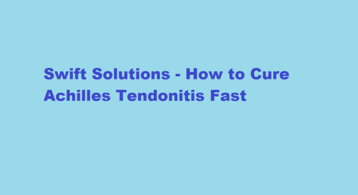 how to cure achilles tendonitis fast