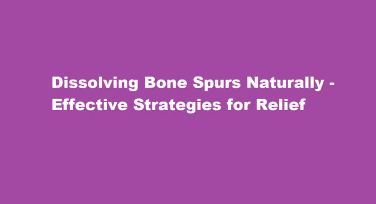 how to dissolve bone spurs naturally