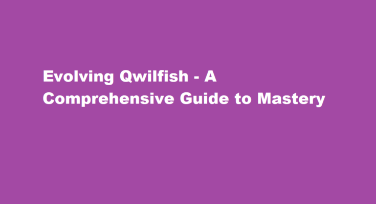how to evolve qwilfish