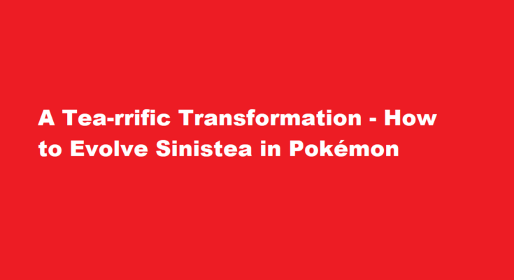 how to evolve sinistea