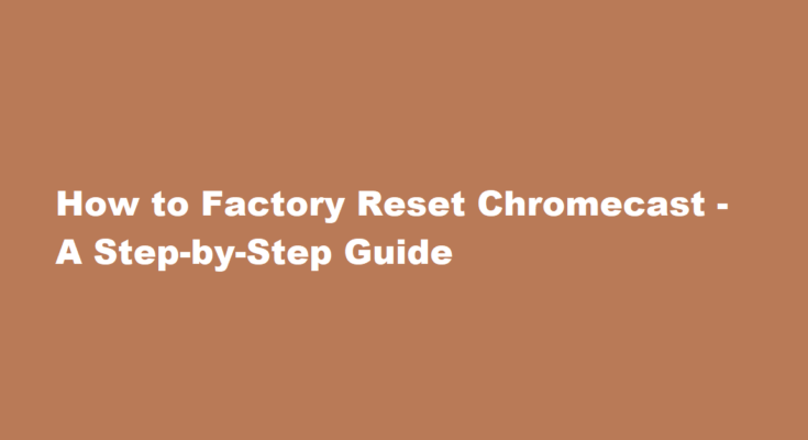how to factory reset chromecast