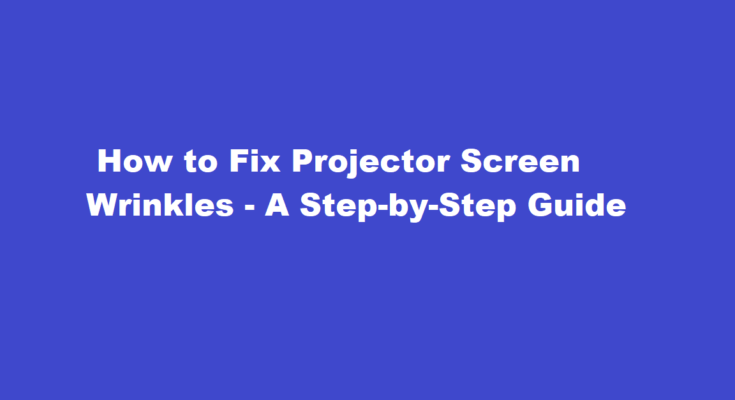 how to fix projector screen wrinkles