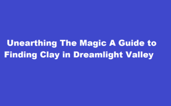 how to get clay in dreamlight valley