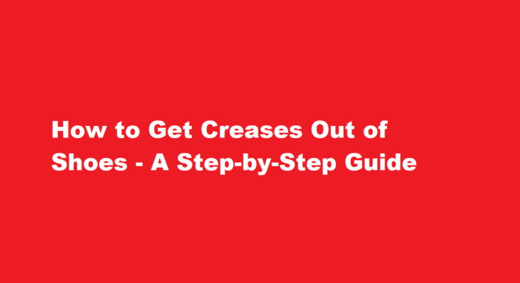 how to get creases out of shoes