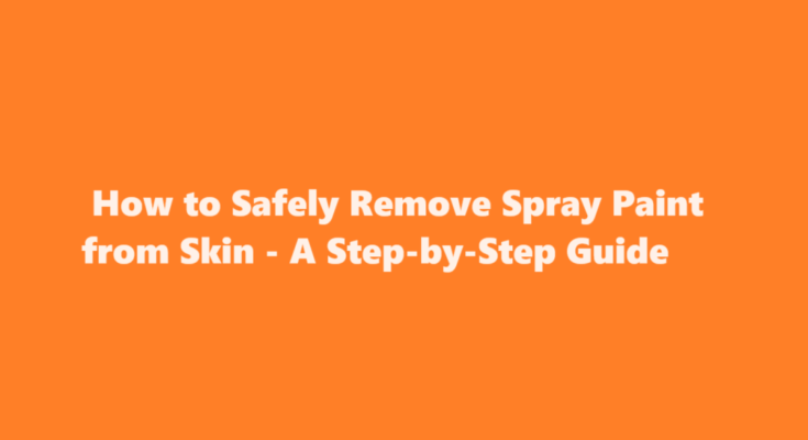 how to get spray paint off skin