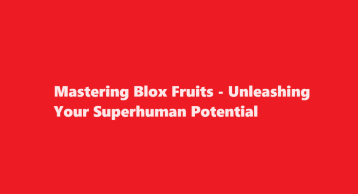 how to get superhuman blox fruits