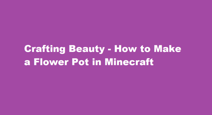 how to make a flower pot in minecraft