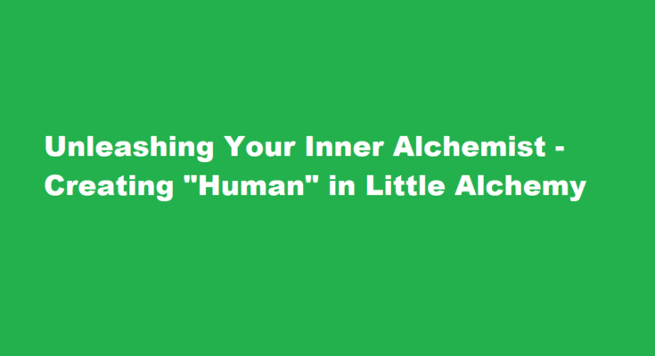 how to make a human in little alchemy
