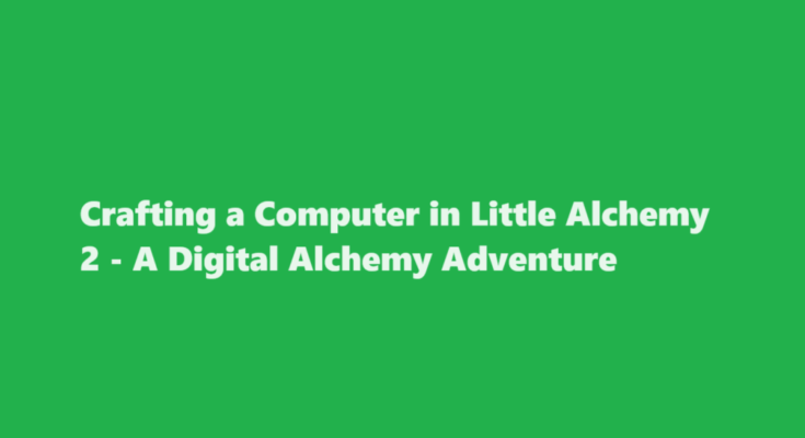 how to make computer in little alchemy 2