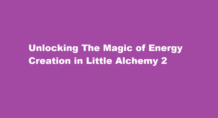 how to make energy in little alchemy