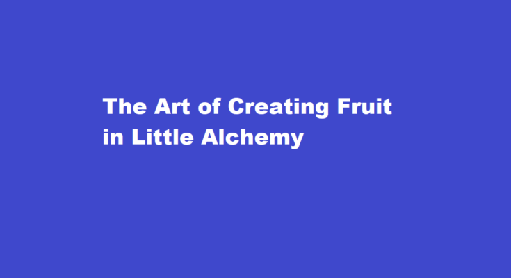 how to make fruit in little alchemy 2