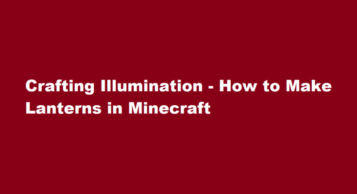 how to make lanterns in minecraft
