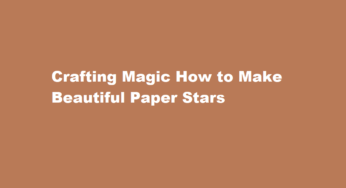 Crafting Magic How to Make Beautiful Paper Stars