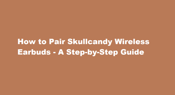how to pair skullcandy wireless earbuds