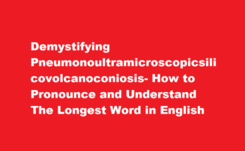 how to pronounce pneumonoultramicroscopicsilicovolcanoconiosis