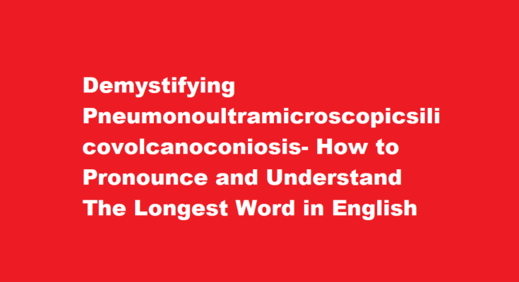 how to pronounce pneumonoultramicroscopicsilicovolcanoconiosis