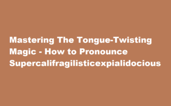 how to pronounce supercalifragilisticexpialidocious