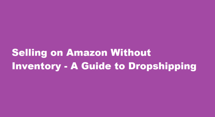 how to sell on amazon without inventory