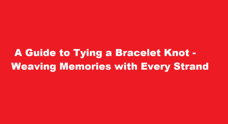 how to tie a bracelet knot