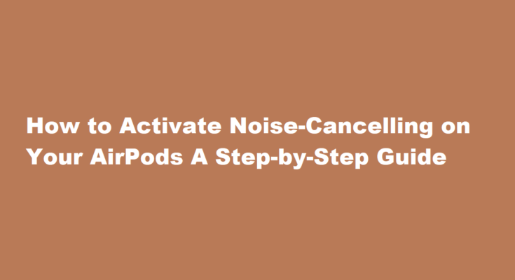 how to turn on noise cancelling on airpods