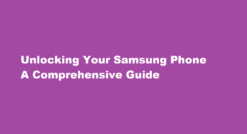 Unlocking Your Samsung Phone A Comprehensive Guide