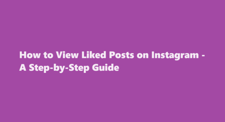 how to view liked posts on instagram