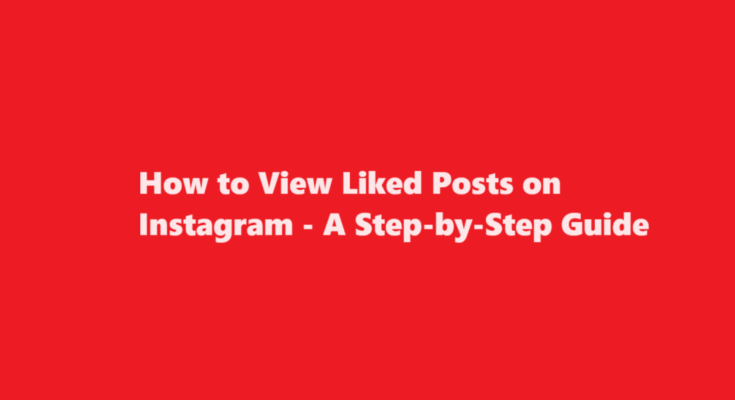 how to view liked posts on instagram