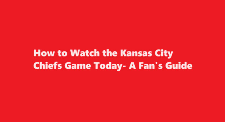how to watch chiefs game today