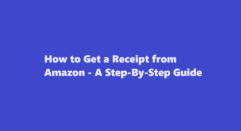 How to Get a Receipt from Amazon – A Step-By-Step Guide
