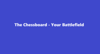 The Chessboard – Your Battlefield